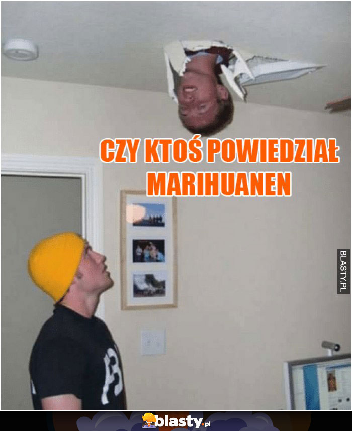 Czy ktoś powiedział marihuanen