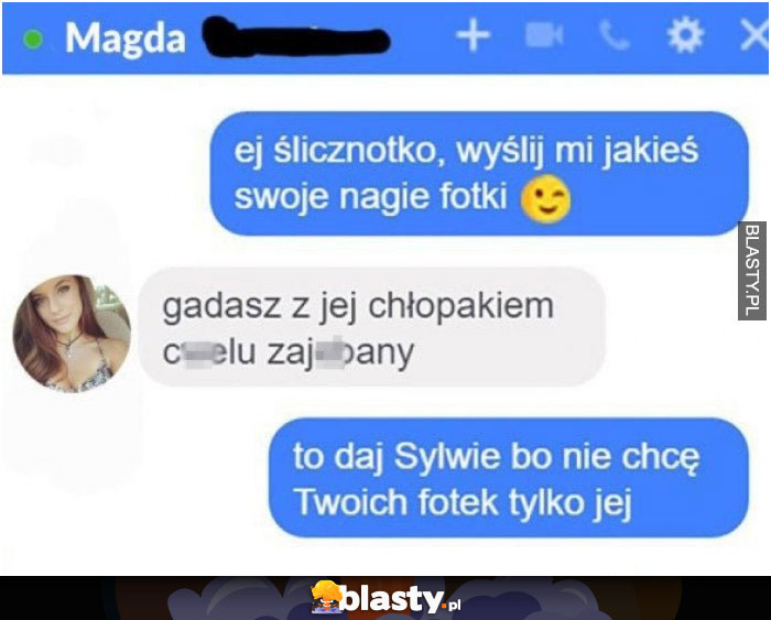 Ej ślicznotko wyślesz mi jakieś nagie fotki ?