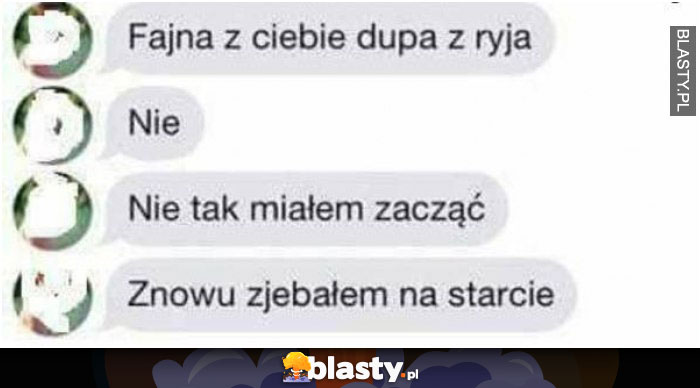 Fajna z Ciebie dupa z ryja