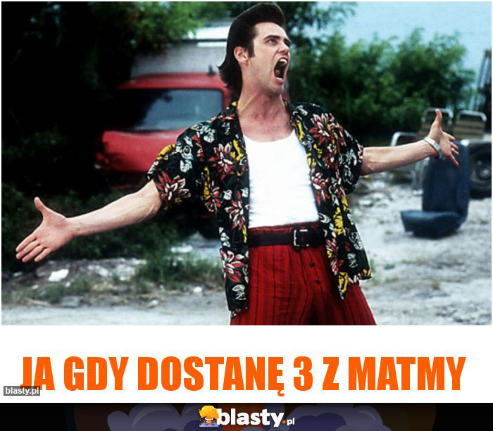 gdy dostaniesz 3 z matmy