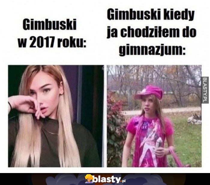 Gimbuski kiedyś vs gimbuski teraz