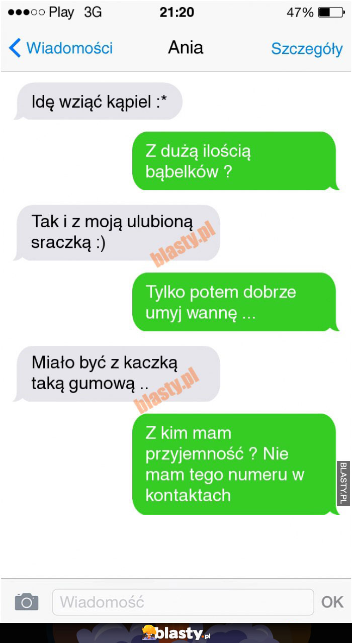 Idę wziąć kąpiel z moją ulubioną sraczką :)