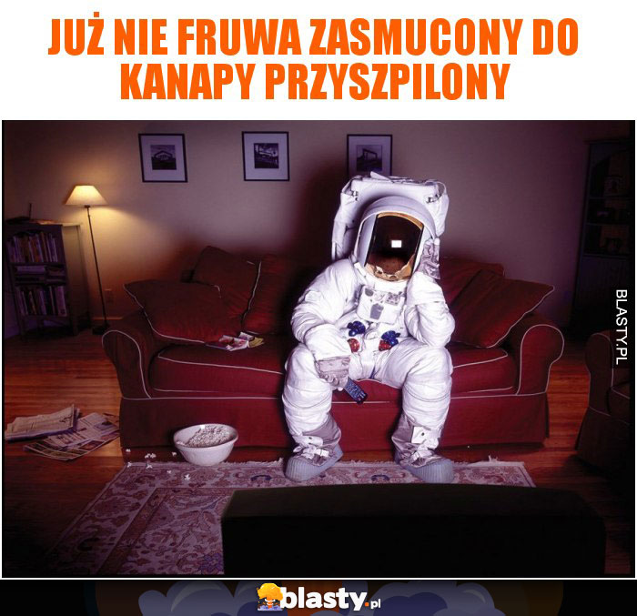 Już nie fruwa zasmucony do kanapy przyszpilony