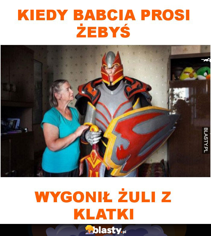 Kiedy babcia prosi żebyś wygonił żuli z klatki