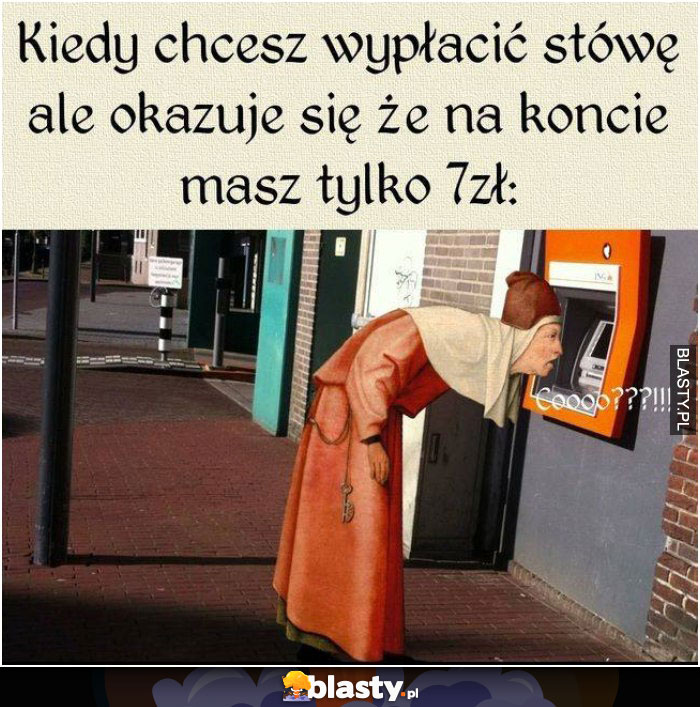 Kiedy chcesz wypłacić stówę