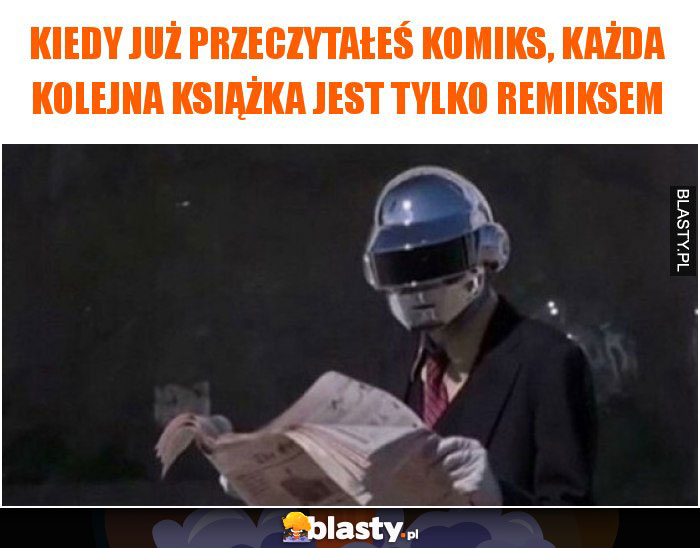 Kiedy już przeczytałeś komiks, każda kolejna książka jest tylko remiksem