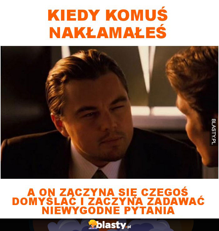 Kiedy komuś nakłamałeś