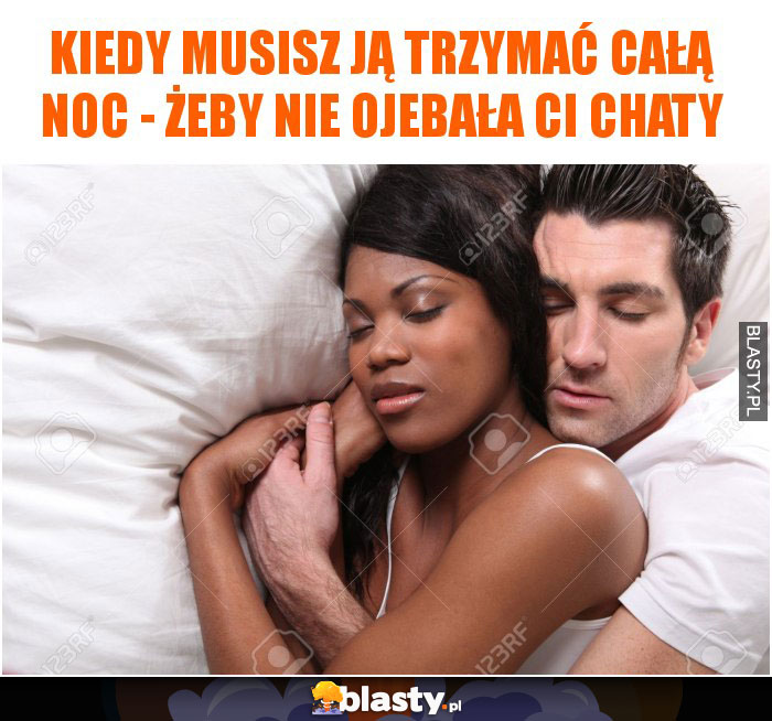 Kiedy musisz ją trzymać całą noc