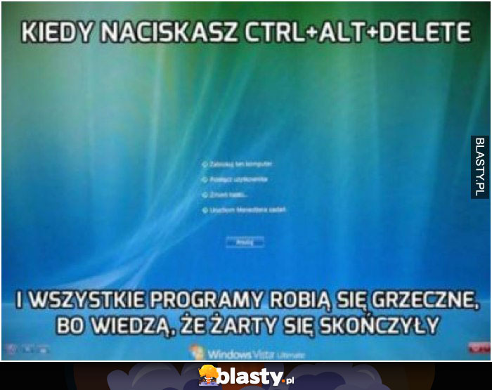 Kiedy naciskasz cntrl + alt + delete