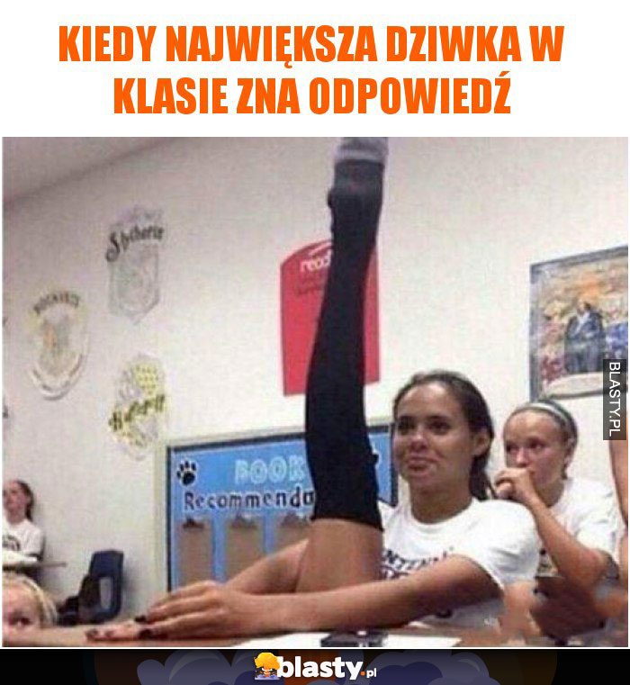 Kiedy największa dziwka w klasie zna odpowiedź