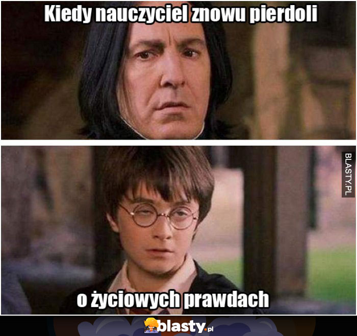 Kiedy nauczyciel znowu pierdoli o życiowych prawdach