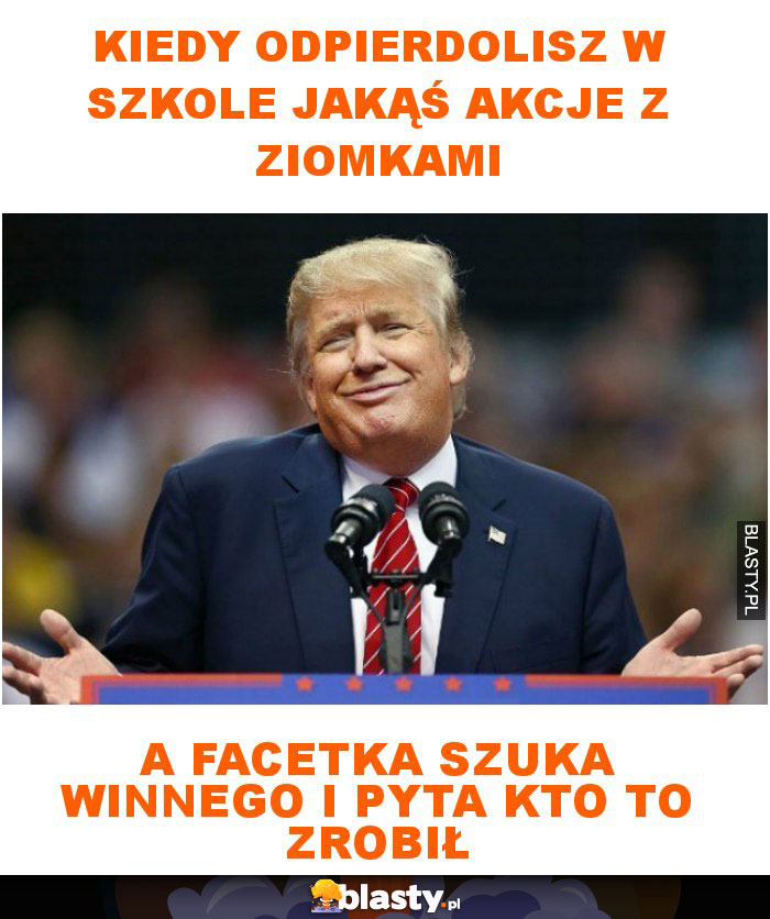 Kiedy odpierdolisz w szkole jakąś akcje z ziomkami