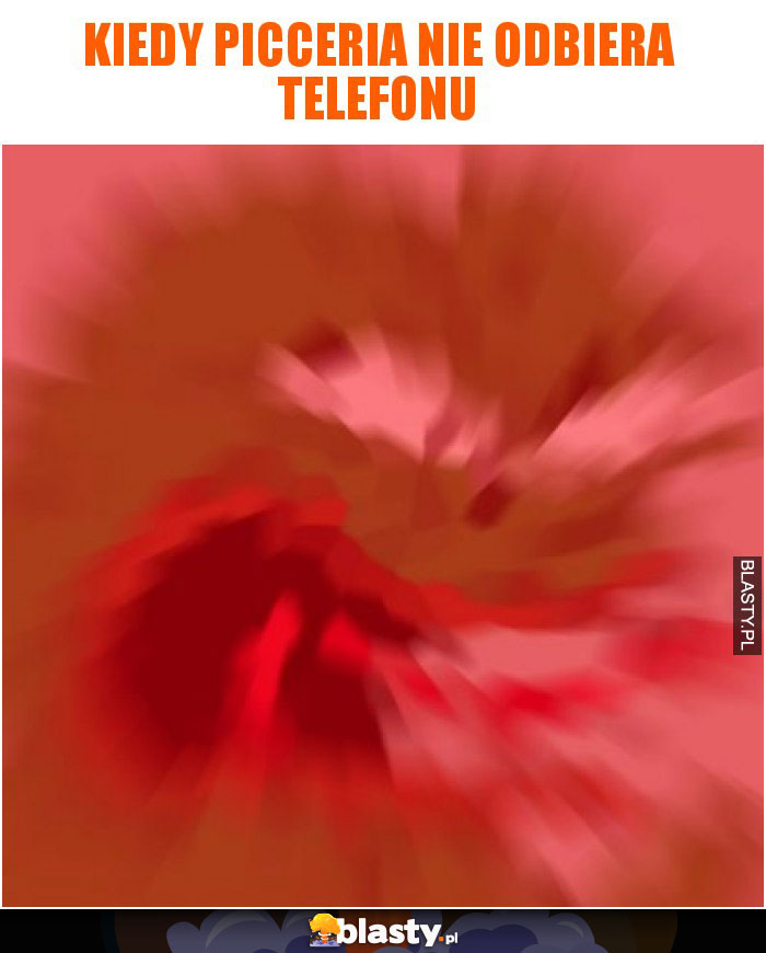 Kiedy picceria nie odbiera telefonu