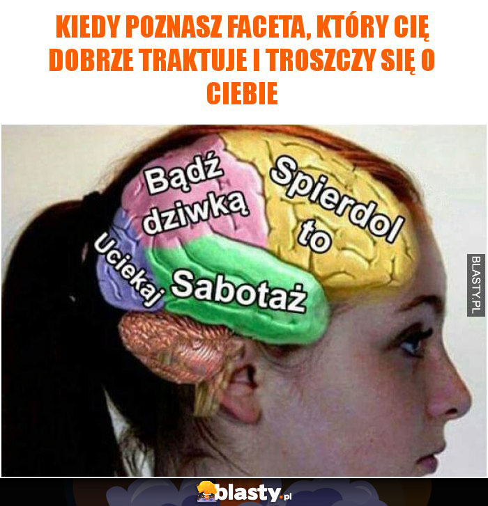 Kiedy poznasz faceta, który Cię dobrze traktuje i troszczy się o ciebie