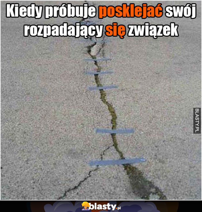 Kiedy próbuje posklejać swój rozpadający się związek