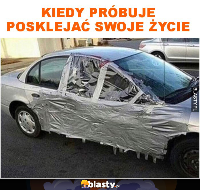 Kiedy próbuje posklejać swoje życie