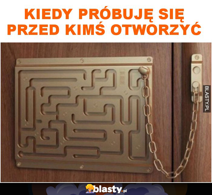 Kiedy próbuję się przed kimś otworzyć