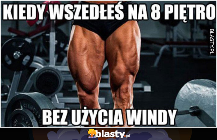 Kiedy wszedłeś na 8 piętro bez użycia windy