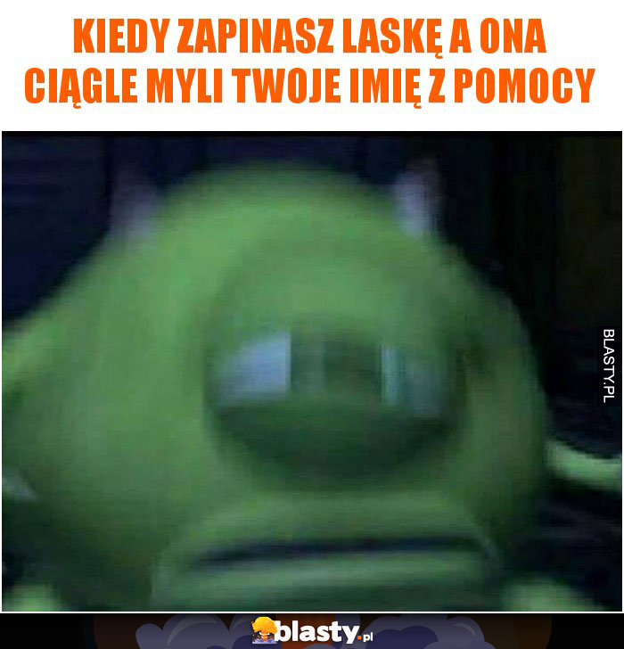 Kiedy zapinasz laskę a ona ciągle myli Twoje imię z pomocy