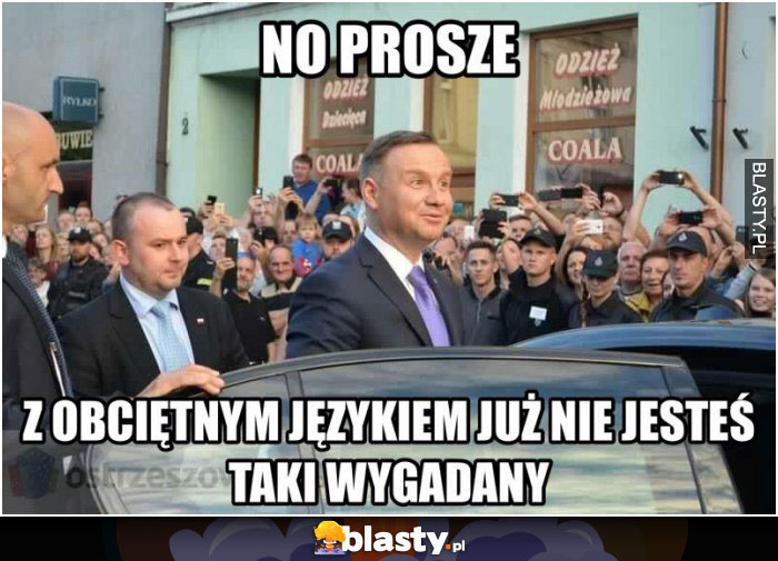 No proszę ! z obciętym językiem już nie jesteś taki wygadany