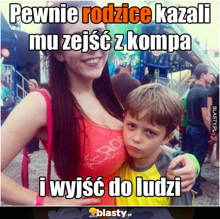 Pewnie rodzice kazali mu zejść z kompa