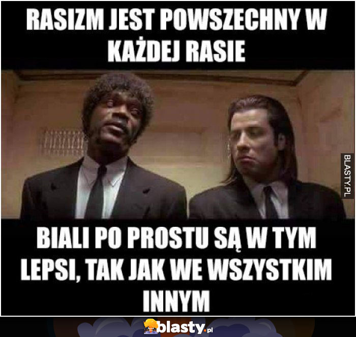 Rasizm jest powszechny w każdej rasie