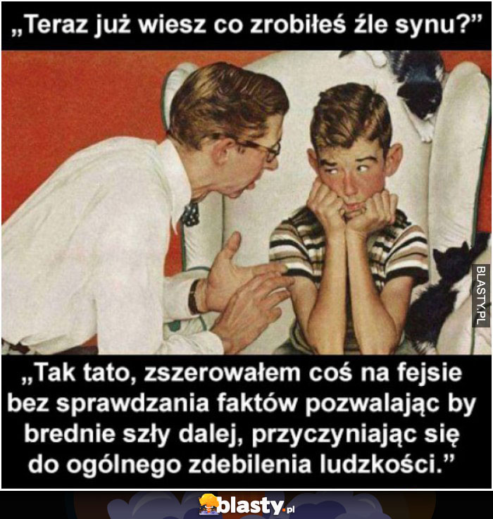 Teraz już wiesz co zrobiłeś źle synu