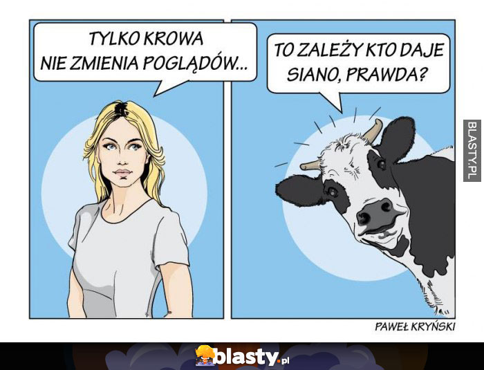 Tylko krowa nie zmienia poglądów