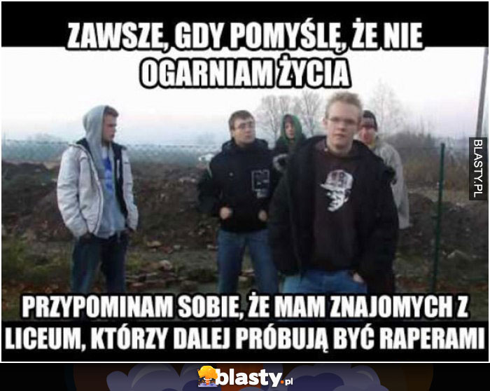 Zawsze gdy myślę, że nie ogarniam życia