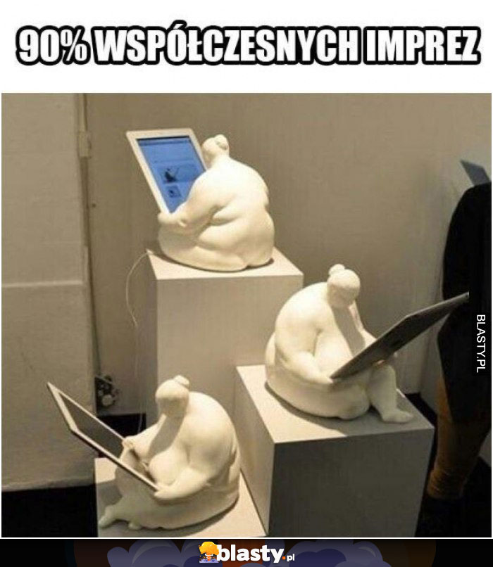 90% współczesnych imprez