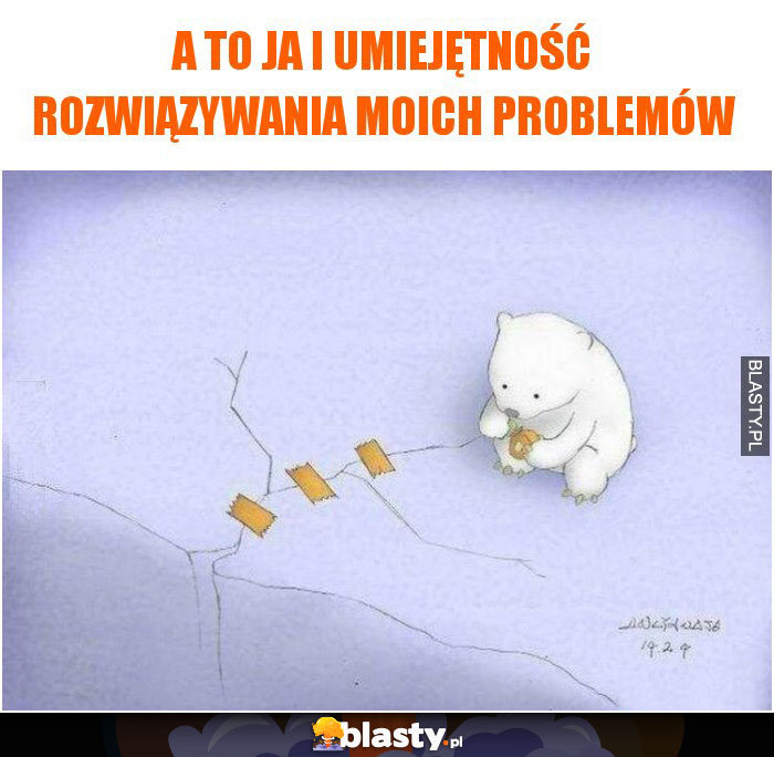 A to Ja i umiejętność rozwiązywania moich problemów