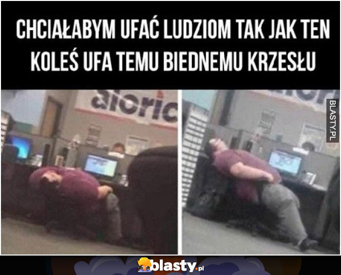 Chciałbym ufać tak ludziom, jak ten biedny koleś