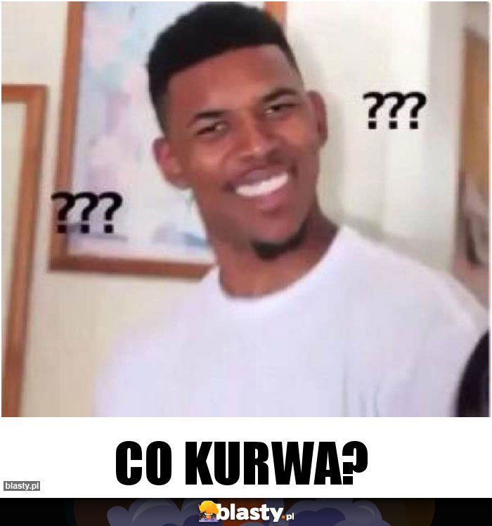 Co kurwa?