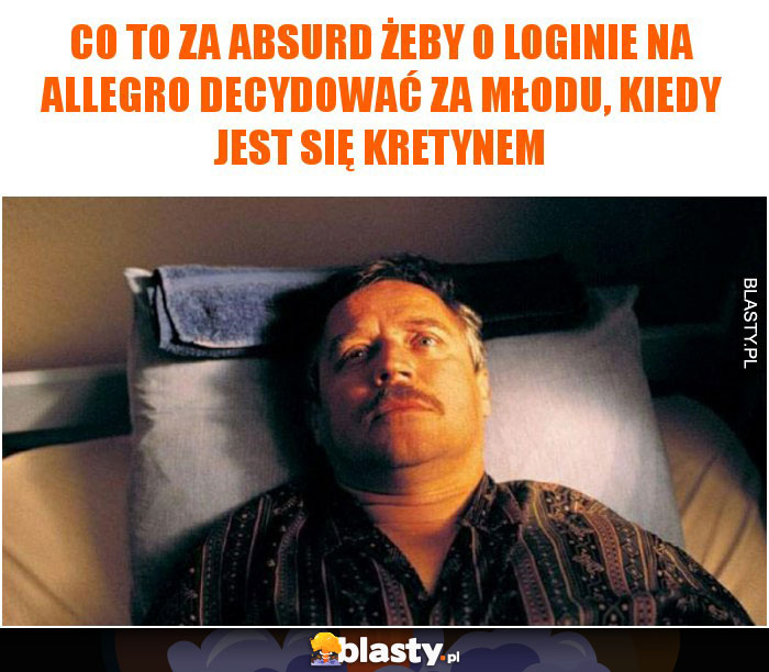 Co to za absurd żeby o loginie na allegro decydować