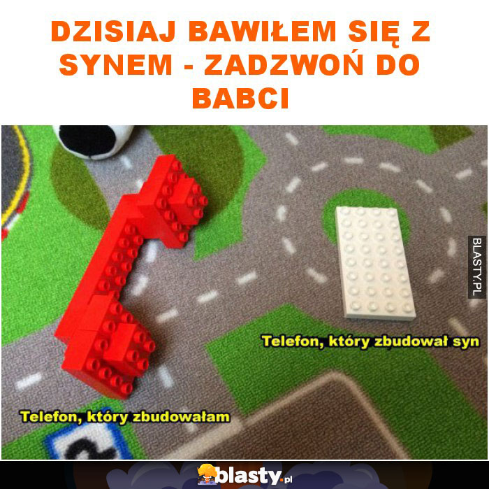 Dzisiaj bawiłem się z synem - zadzwoń do babci