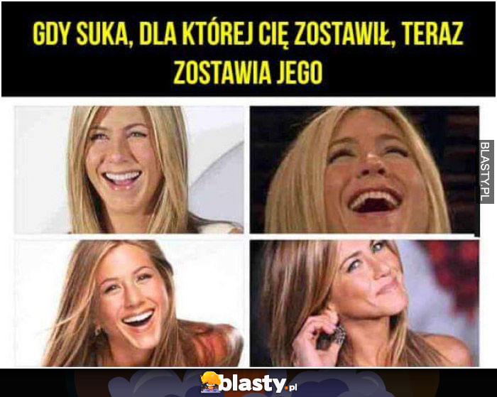 gdy suka dla której cię zostawił, teraz zostawia jego