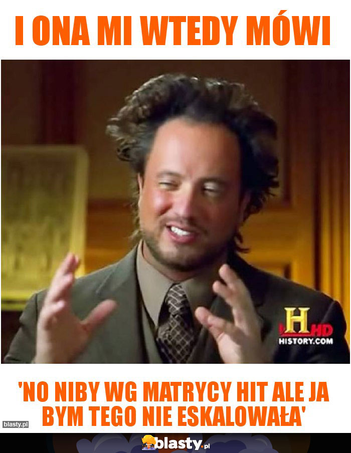 I ona mi wtedy mówi