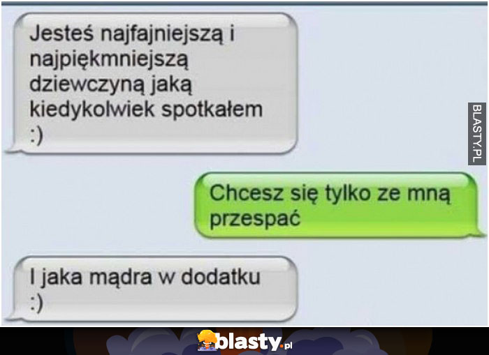 Jesteś najfajniejszą dziewczyną jaką w życiu spotkałem :) Jesteś najfajniejszą dziewczyną jaką w życiu spotkałem :)