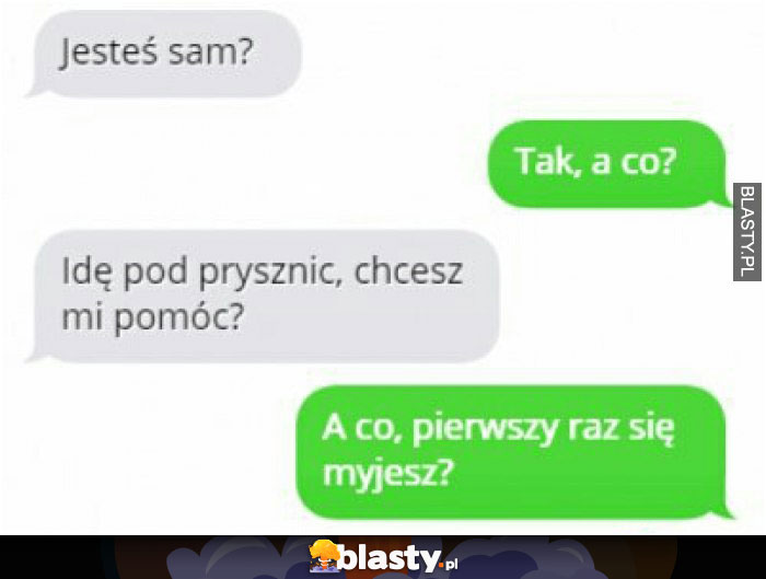 Jesteś sam? Tak a co?