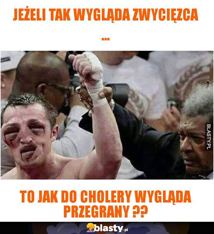 JeÅ¼eli tak wyglÄ…da zwyciÄ™zca ...