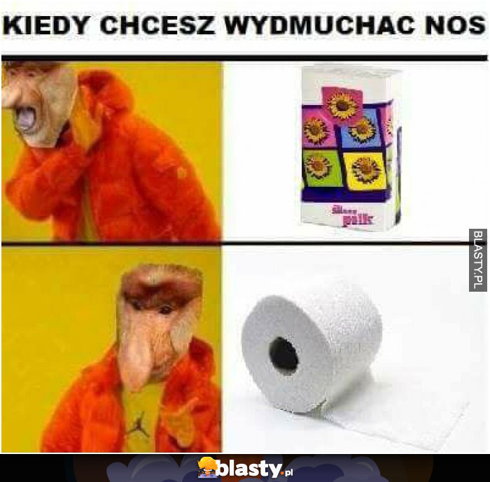 kiedy chcesz wydmuchac nos