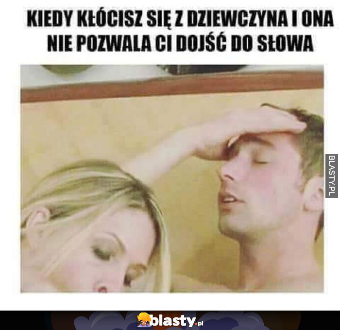Kiedy kłócisz się z dziewczyną Kiedy kłócisz się z dziewczyną