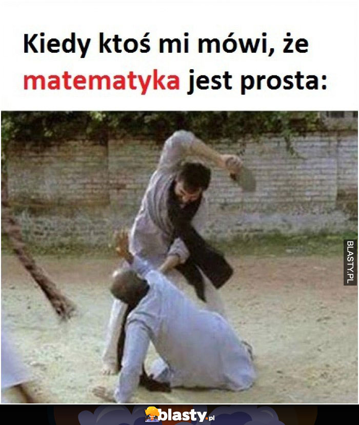 Kiedy ktoś mi mówi, że matematyka jest prosta