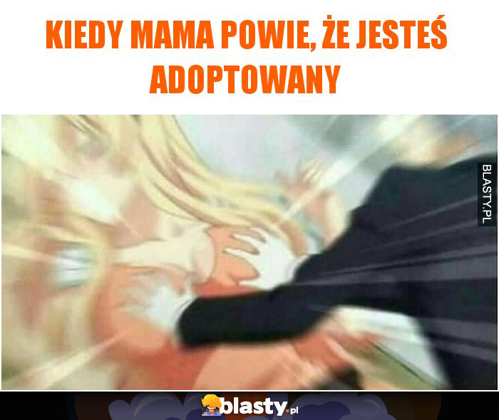 Kiedy mama powie, że jesteś adoptowany