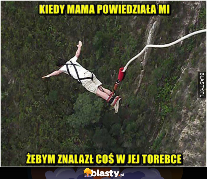 Kiedy mama powiedziała mi, żeby znalazł coś w jej torebce