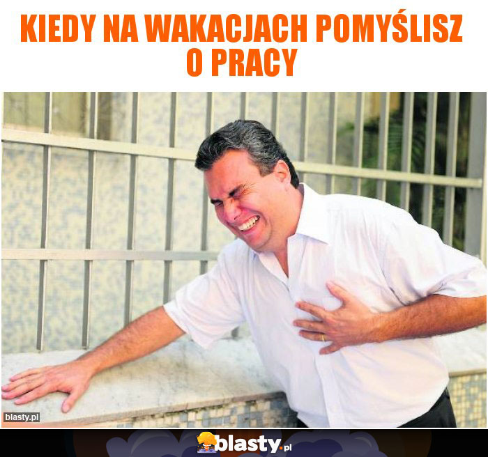 Kiedy na wakacjach pomyślisz o pracy