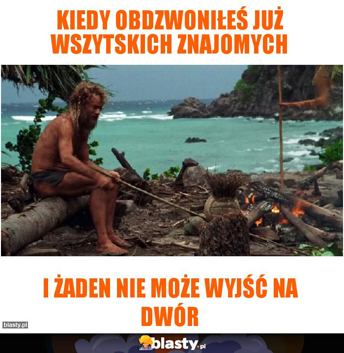 Kiedy obdzwoniłeś już wszytskich znajomych