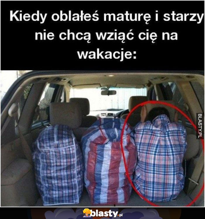 Kiedy oblałeś maturę i starzy nie chcą Cię wziąć na wakacje