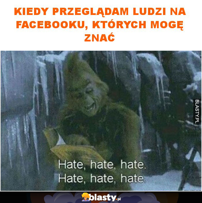 Kiedy przeglądam ludzi na facebooku, których mogę znać