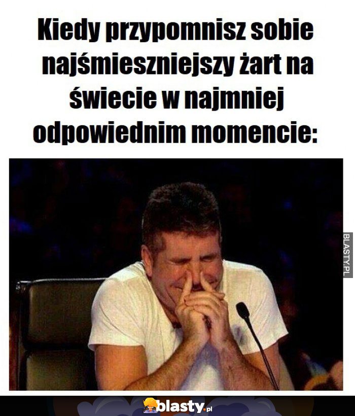 Kiedy przypomnisz sobie najśmieszniejszy żart na świecie